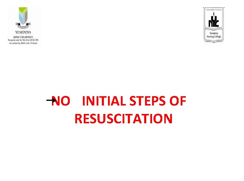 NO INITIAL STEPS OF RESUSCITATION 