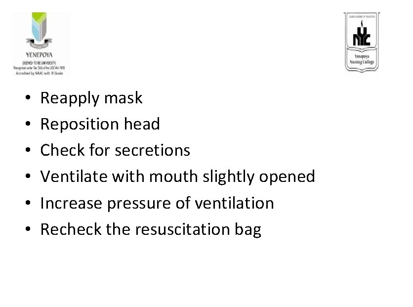  • • • Reapply mask Reposition head Check for secretions Ventilate with mouth