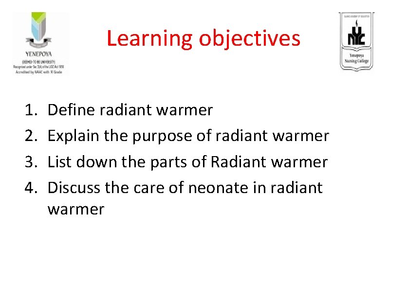 Learning objectives 1. 2. 3. 4. Define radiant warmer Explain the purpose of radiant