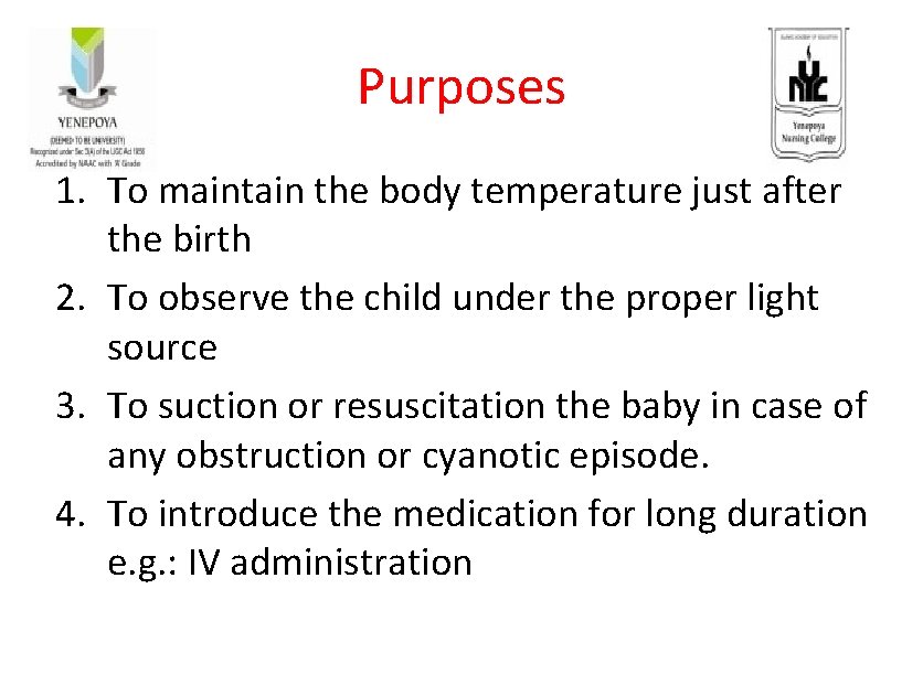 Purposes 1. To maintain the body temperature just after the birth 2. To observe