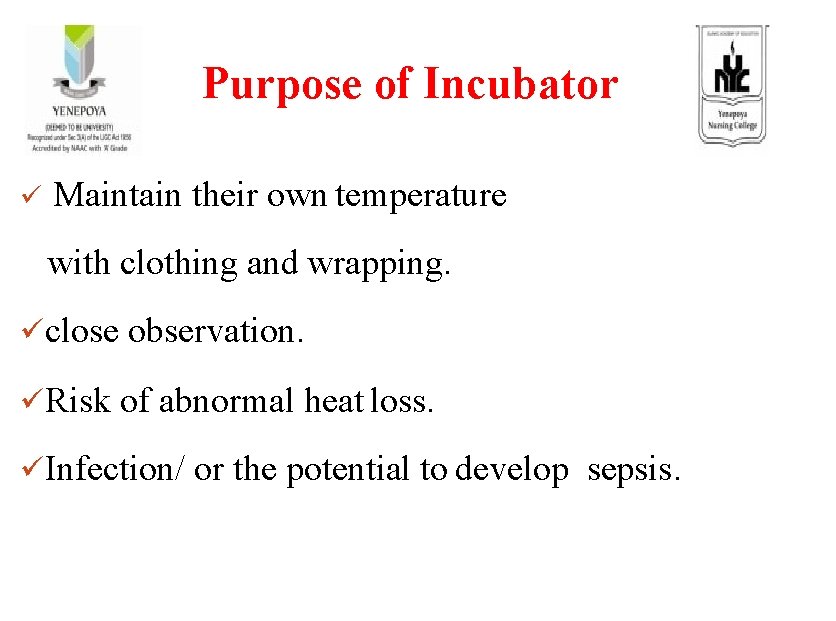 Purpose of Incubator ü Maintain their own temperature with clothing and wrapping. üclose observation.