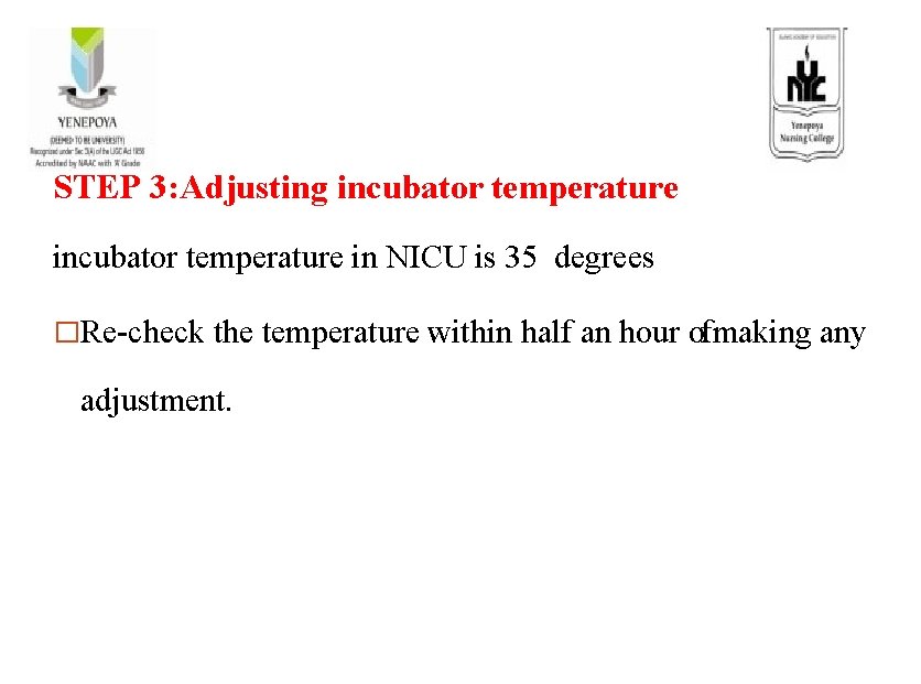 STEP 3: Adjusting incubator temperature in NICU is 35 degrees �Re-check the temperature within