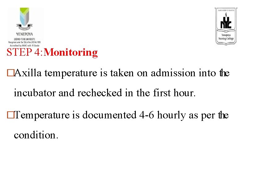 STEP 4: Monitoring �Axilla temperature is taken on admission into the incubator and rechecked