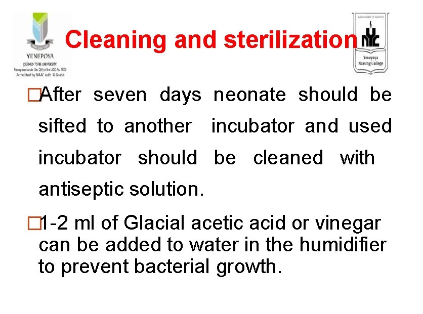 Cleaning and sterilization �After seven days neonate should be sifted to another incubator and