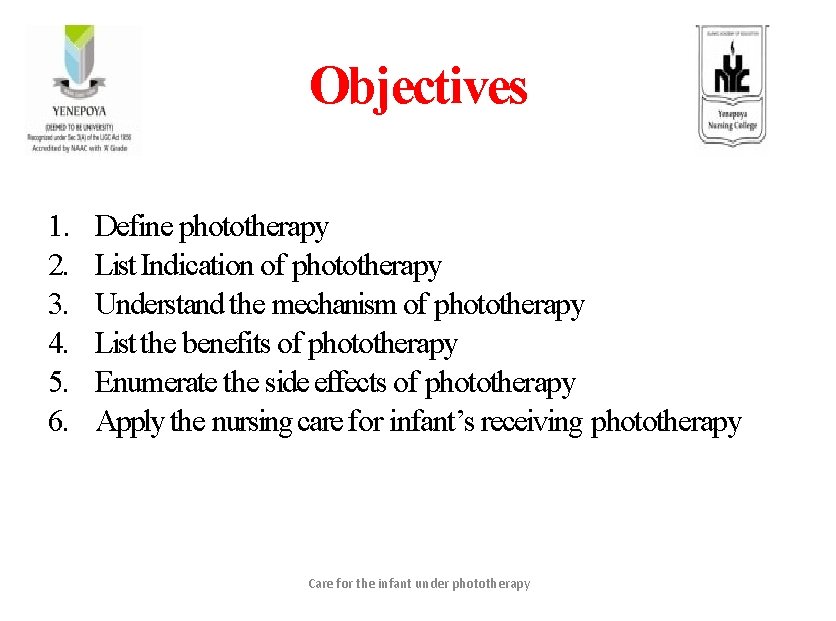 Objectives 1. 2. 3. 4. 5. 6. Define phototherapy List Indication of phototherapy Understand