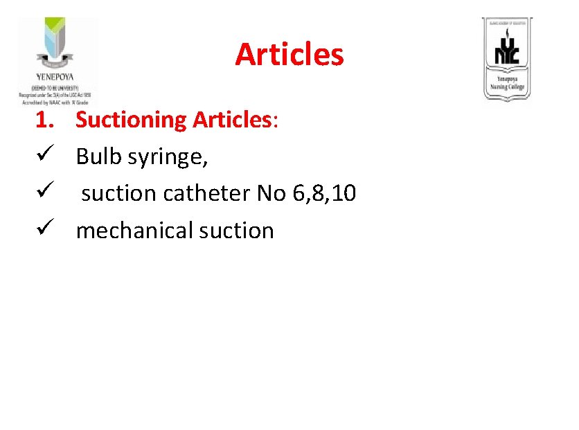 Articles 1. ü ü ü Suctioning Articles: Bulb syringe, suction catheter No 6, 8,