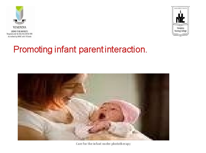 Promoting infant parent interaction. Care for the infant under phototherapy 