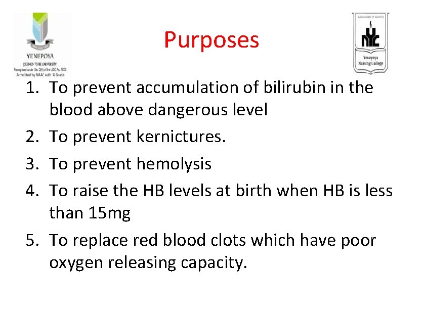 Purposes 1. To prevent accumulation of bilirubin in the blood above dangerous level 2.