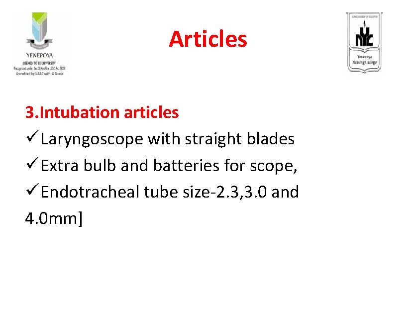 Articles 3. Intubation articles ü Laryngoscope with straight blades ü Extra bulb and batteries