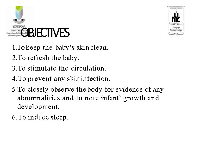 OBJECTIVES 1. To keep the baby’s skin clean. 2. To refresh the baby. 3.