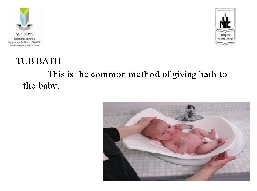 TUB BATH This is the common method of giving bath to the baby. 