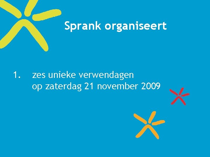 Sprank organiseert 1. zes unieke verwendagen op zaterdag 21 november 2009 
