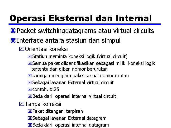 Operasi Eksternal dan Internal z Packet switchingdatagrams atau virtual circuits z Interface antara stasiun