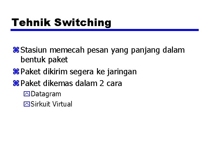 Tehnik Switching z Stasiun memecah pesan yang panjang dalam bentuk paket z Paket dikirim