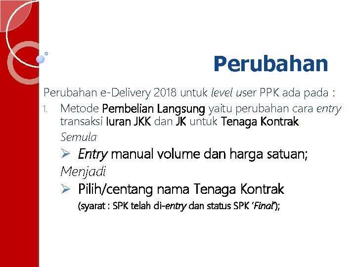 Perubahan e-Delivery 2018 untuk level user PPK ada pada : 1. Metode Pembelian Langsung