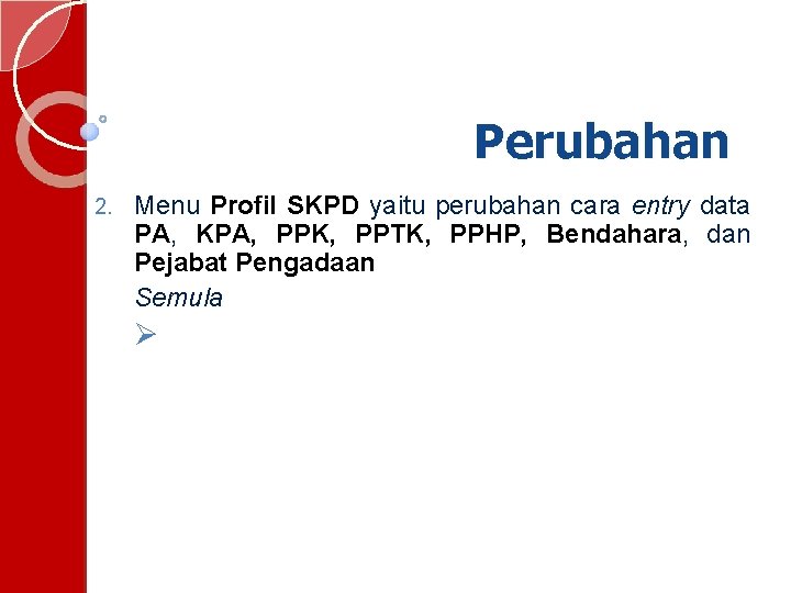 Perubahan 2. Menu Profil SKPD yaitu perubahan cara entry data PA, KPA, PPK, PPTK,