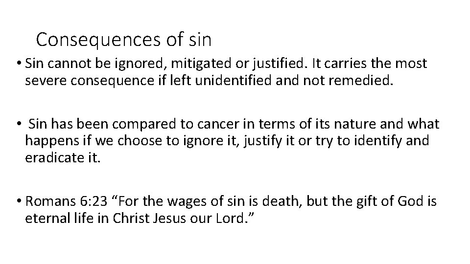 Consequences of sin • Sin cannot be ignored, mitigated or justified. It carries the