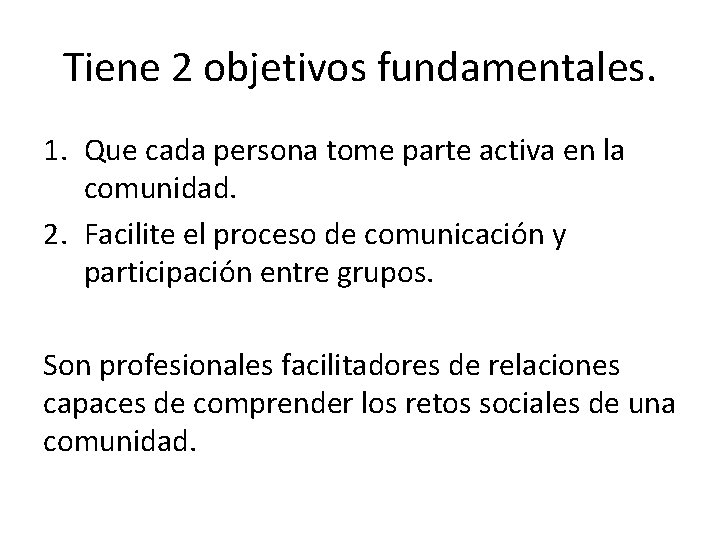 Tiene 2 objetivos fundamentales. 1. Que cada persona tome parte activa en la comunidad.