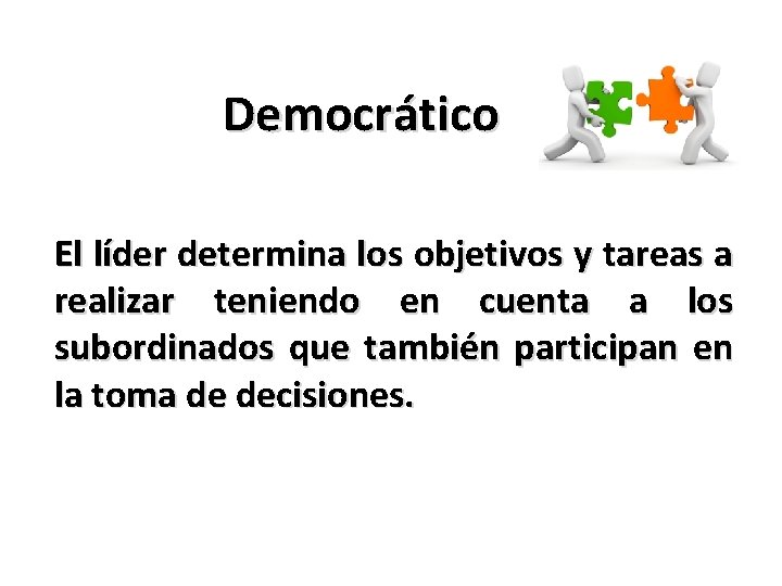 Democrático El líder determina los objetivos y tareas a realizar teniendo en cuenta a