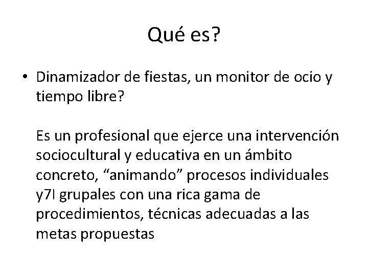 Qué es? • Dinamizador de fiestas, un monitor de ocio y tiempo libre? Es