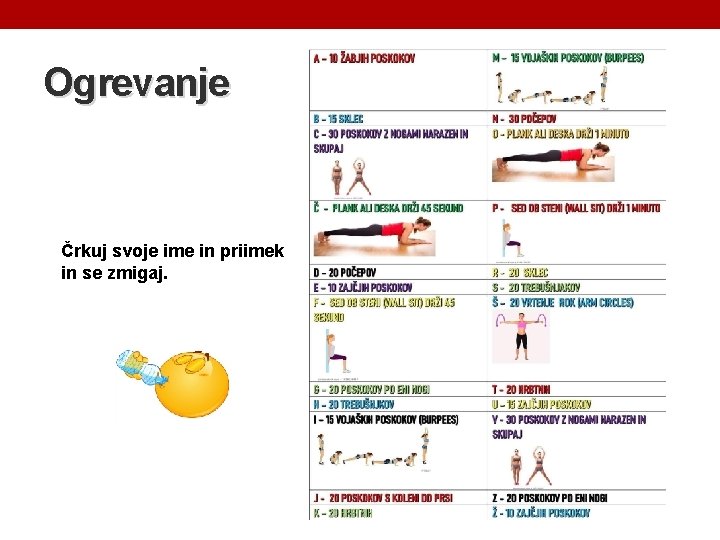 Ogrevanje Črkuj svoje ime in priimek in se zmigaj. 