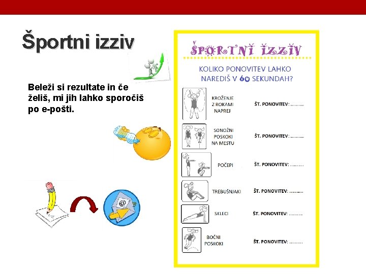 Športni izziv Beleži si rezultate in če želiš, mi jih lahko sporočiš po e-pošti.