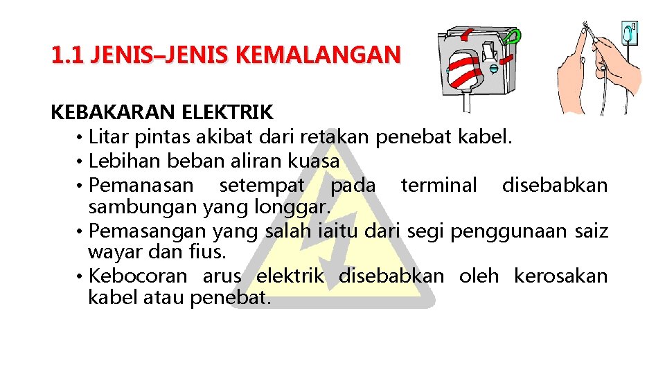 1. 1 JENIS–JENIS KEMALANGAN KEBAKARAN ELEKTRIK • Litar pintas akibat dari retakan penebat kabel.