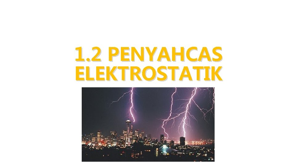 1. 2 PENYAHCAS ELEKTROSTATIK 