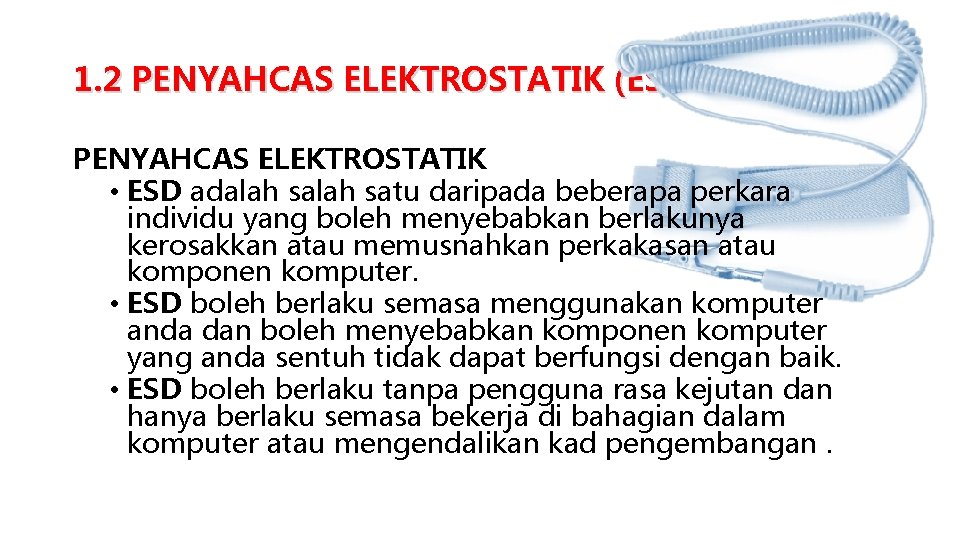 1. 2 PENYAHCAS ELEKTROSTATIK (ESD) PENYAHCAS ELEKTROSTATIK • ESD adalah satu daripada beberapa perkara