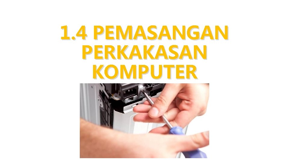 1. 4 PEMASANGAN PERKAKASAN KOMPUTER 