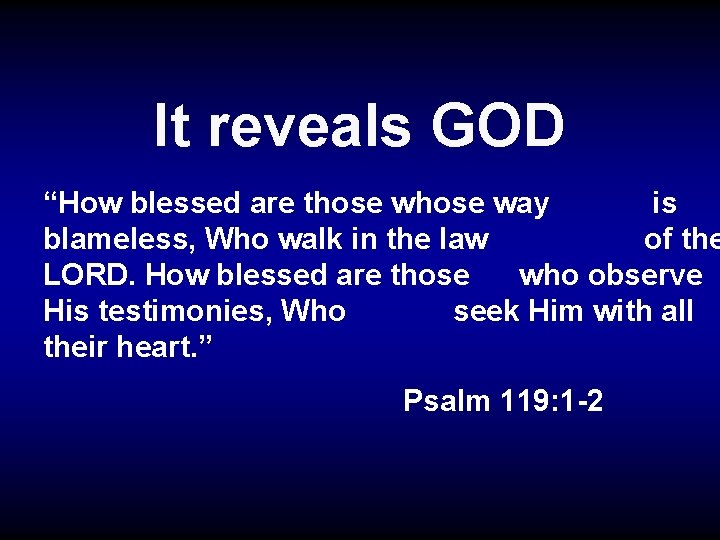 It reveals GOD “How blessed are those way is blameless, Who walk in the