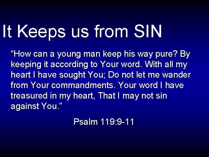 It Keeps us from SIN “How can a young man keep his way pure?