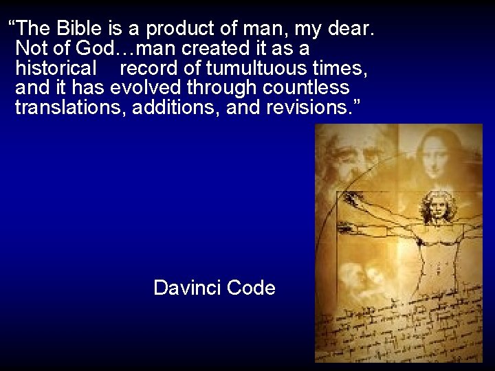  “The Bible is a product of man, my dear. Not of God…man created