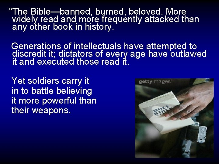  “The Bible—banned, burned, beloved. More widely read and more frequently attacked than any