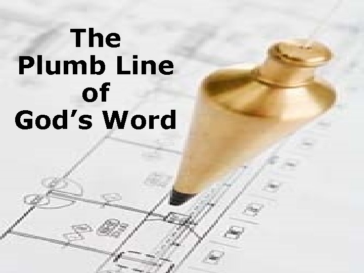 The Plumb Line of God’s Word 