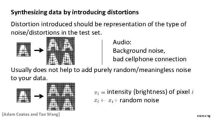 Synthesizing data by introducing distortions Distortion introduced should be representation of the type of