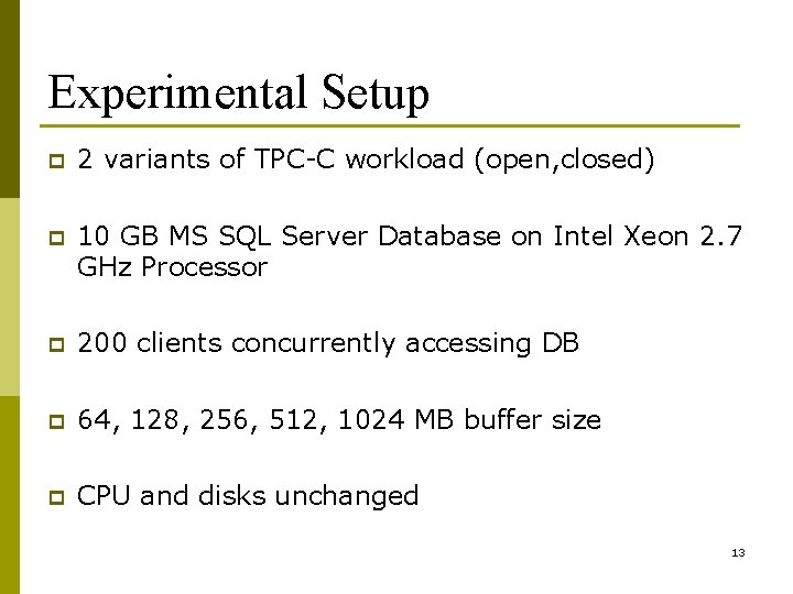 Experimental Setup p 2 variants of TPC-C workload (open, closed) p 10 GB MS