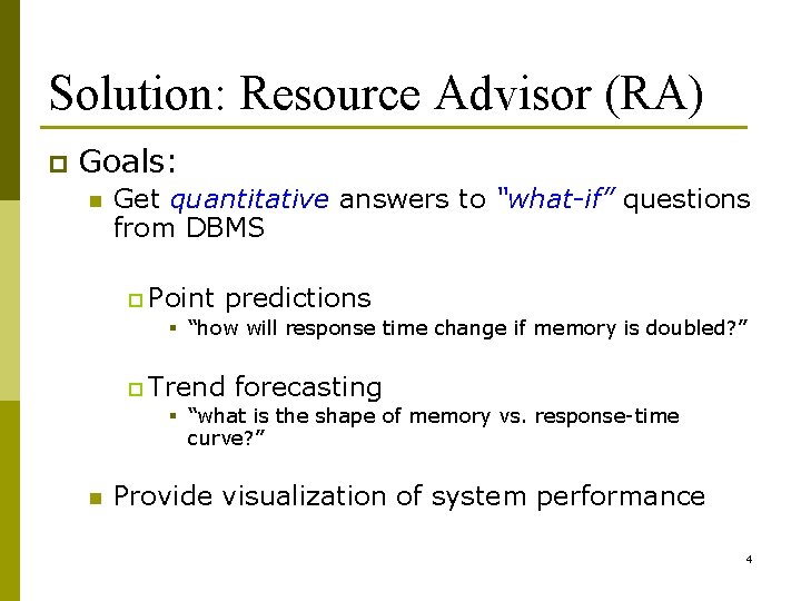 Solution: Resource Advisor (RA) p Goals: n Get quantitative answers to “what-if” questions from