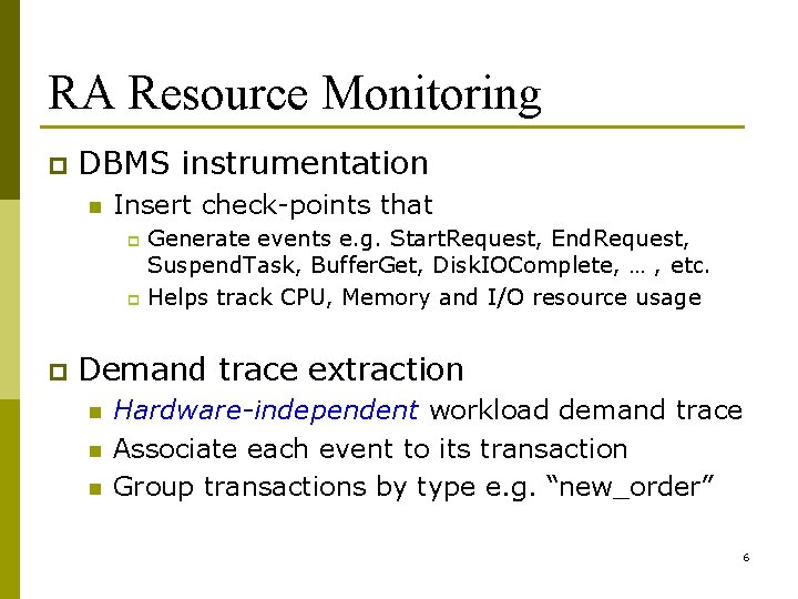 RA Resource Monitoring p DBMS instrumentation n Insert check-points that Generate events e. g.