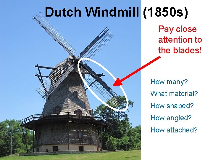 Dutch Windmill (1850 s) Pay close attention to the blades! How many? What material?