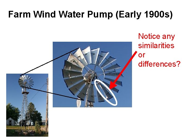 Farm Wind Water Pump (Early 1900 s) Notice any similarities or differences? 