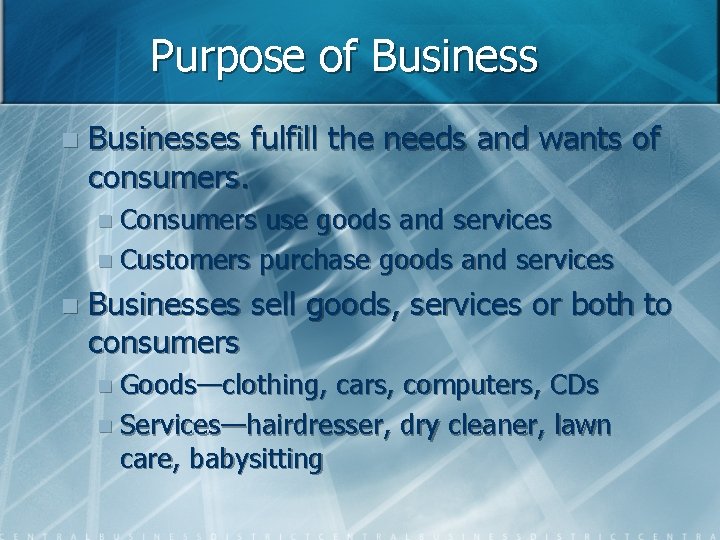 Purpose of Business n Businesses fulfill the needs and wants of consumers. n Consumers