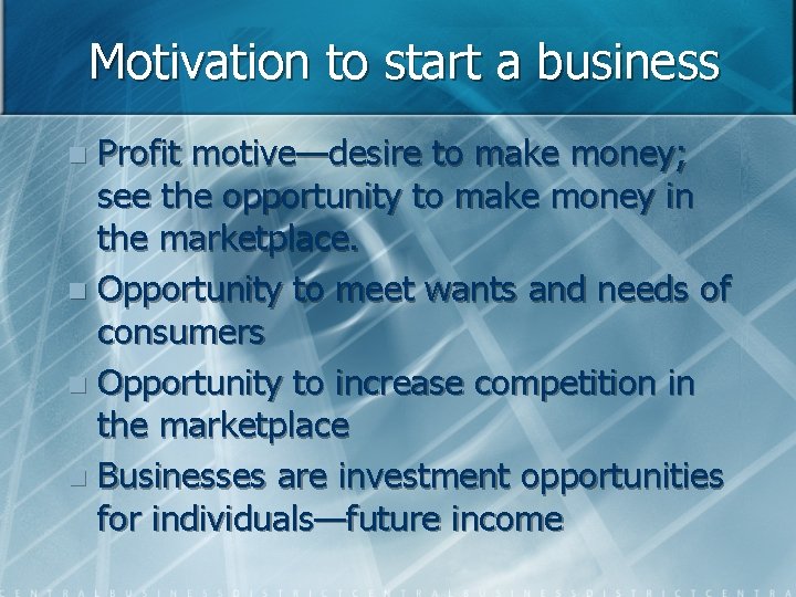 Motivation to start a business Profit motive—desire to make money; see the opportunity to