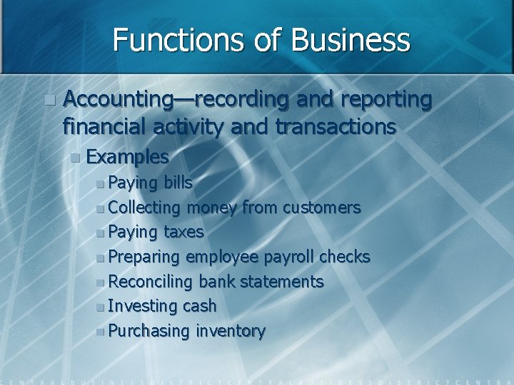 Functions of Business n Accounting—recording and reporting financial activity and transactions n Examples n
