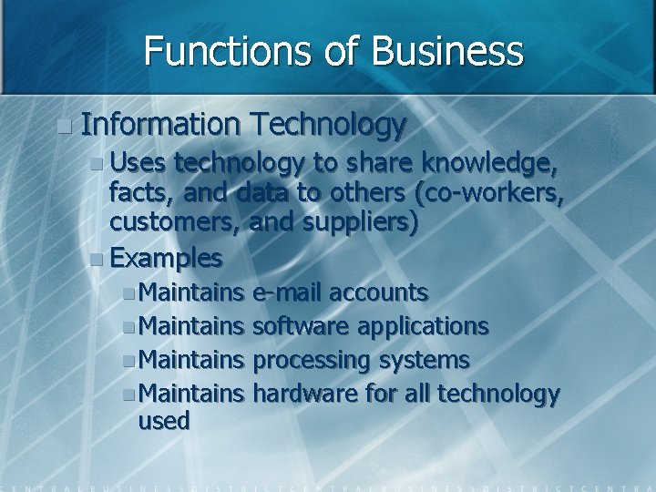 Functions of Business n Information Technology n Uses technology to share knowledge, facts, and