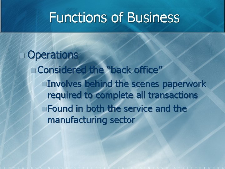 Functions of Business n Operations n Considered n Involves the “back office” behind the