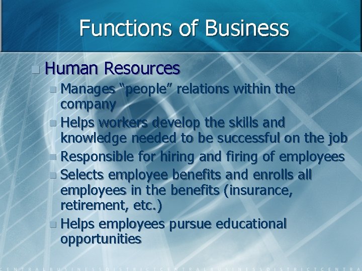 Functions of Business n Human Resources n Manages “people” relations within the company n