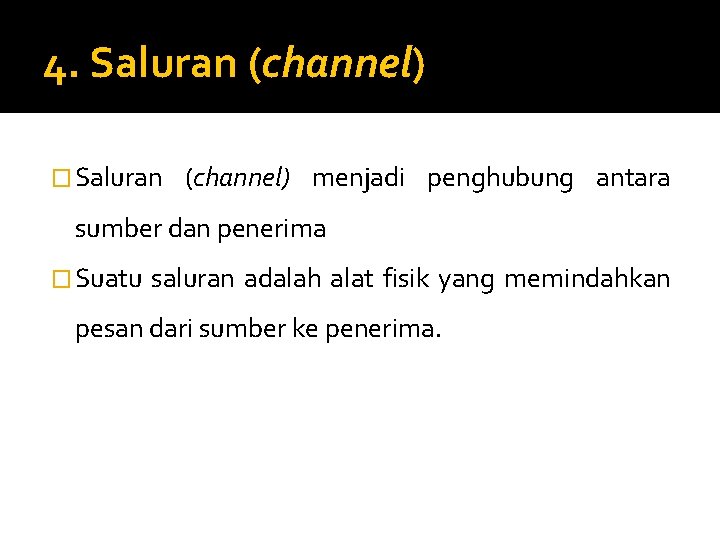 4. Saluran (channel) � Saluran (channel) menjadi penghubung antara sumber dan penerima � Suatu