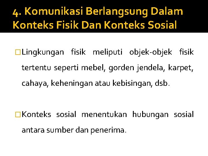 4. Komunikasi Berlangsung Dalam Konteks Fisik Dan Konteks Sosial �Lingkungan fisik meliputi objek-objek fisik 4. Komunikasi Berlangsung Dalam Konteks Fisik Dan Konteks Sosial �Lingkungan fisik meliputi objek-objek fisik