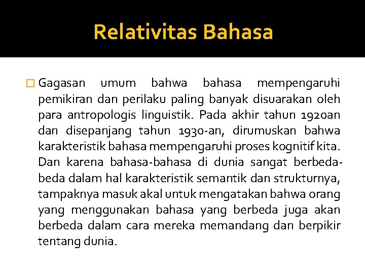 Relativitas Bahasa � Gagasan umum bahwa bahasa mempengaruhi pemikiran dan perilaku paling banyak disuarakan Relativitas Bahasa � Gagasan umum bahwa bahasa mempengaruhi pemikiran dan perilaku paling banyak disuarakan